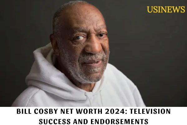 Bill Cosby Net Worth 2024 Television Success and Endorsements