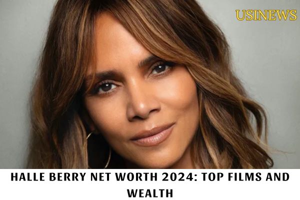 Halle Berry Net Worth 2024 Top Films and Wealth