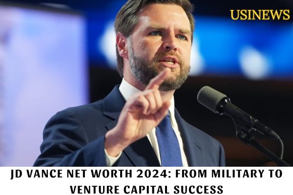 JD Vance Net Worth 2024 From Military to Venture Capital Success