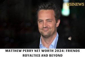 Matthew Perry Net Worth 2024 Friends Royalties and Beyond