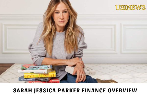 Sarah Jessica Parker Finance Overview