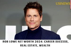 Rob Lowe Net Worth 2024 Career Success, Real Estate, Wealth